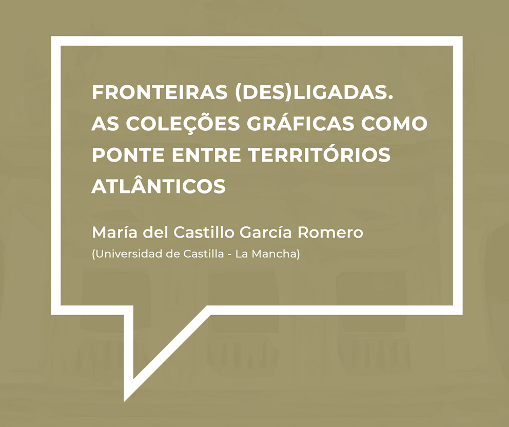 Aula Aberta “Fronteiras (des)ligadas. As coleções gráficas como ponte entre territórios atlânticos”