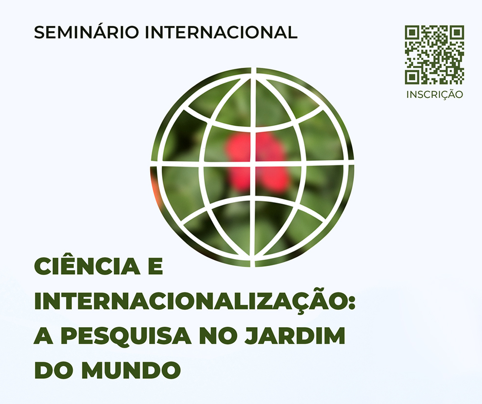 Seminário Internacional “A Ciência e a Internacionalização: a pesquisa no jardim do mundo”