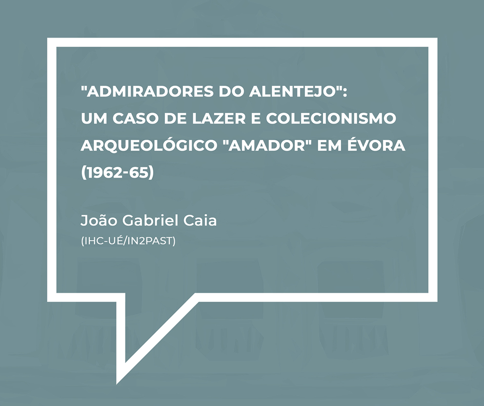 Aula Aberta “Admiradores do Alentejo”: um caso de lazer e colecionismo arqueológico “amador” em Évora (1962-65)